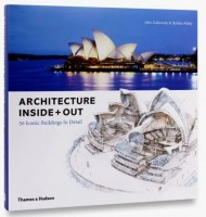 Architecture Inside + Out. 50 Iconic Buildings in Detail Architecture Inside + Out. 50 Iconic Buildings in Detail