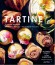Tartine. A Classic Revisited. 68 All-New Recipes + 55 Updated Favorites