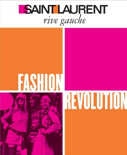 Saint Laurent Rive Gauche: Fashion Revolution Saint Laurent Rive Gauche: Fashion Revolution