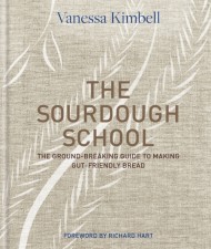 The Sourdough School. The Ground-Breaking Guide to Making Gut-Friendly Bread The Sourdough School. The Ground-Breaking Guide to Making Gut-Friendly Bread