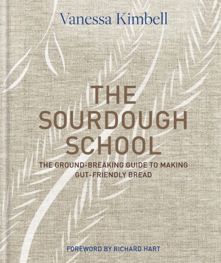 The Sourdough School. The Ground-Breaking Guide to Making Gut-Friendly Bread The Sourdough School. The Ground-Breaking Guide to Making Gut-Friendly Bread