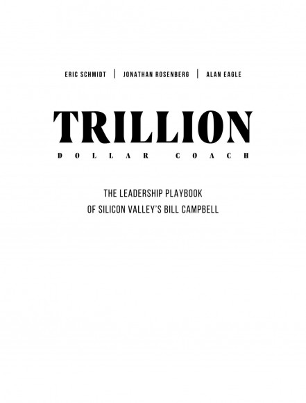 Trillion Dollar Coach. Принципы лидерства легендарного коуча Кремниевой долины Билла Кэмпбелла