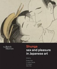 Shunga. Sex and Pleasure in Japanese Art